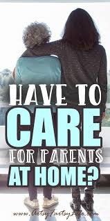 Will You Have To Care For Your Aging Parents At Home Aging Parents Elderly Parents Caregiver Resources
