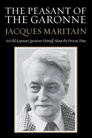 The Peasant of the Garonne: An Old Layman Questions Himself about the  Present Time: Maritain, Jacques, Cuddihy, Michael, Hughes, Elizabeth: ...