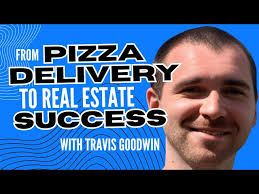 From Pizza Delivery Driver to Real Estate Success: An Interview with Travis  Goodwin