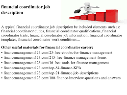 6) conduct and administer fiscal operations, including accounting, planning budgets, authorizing expenditures, establishing rates for services, and coordinating financial reporting. Financial Coordinator Job Description