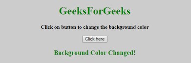 If the site you are creating c. How To Change The Background Color After Clicking The Button In Javascript Geeksforgeeks