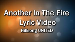 Another in the fire from united's — (in the meantime)listen to the best of hillsong united here: Another In The Fire Lyrics Video Hillsong United Worship Sing Along Youtube