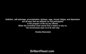 The kitschy phrases and quotes manipulate you in the most subtle way, transforming you into an effeminate, emotionally unstable being who. 15 Self Sabotage Quotes You Must Read Brilliantread Media