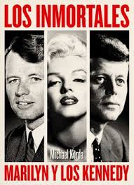 Libro Los Inmortales: Marilyn y los Kennedy De Michael Korda
