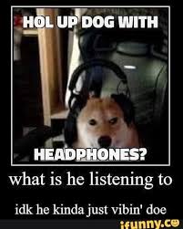 What Is He Listening To Idk He Kinda Just Vibin Doe Ifunny Memes Silly Memes Funny Memes