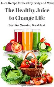 Learn how to make seven healthy juicing recipes that will fill you up and keep you satisfied. Healthy Juice To Change Life Juice Recipe For Healthy Body And Mind Best For Morning Breakfast Kindle Edition By Sharma Bipeen Health Fitness Dieting Kindle Ebooks Amazon Com