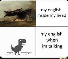 My English Inside My Head My English When Im Talking Ifunny Funny School Memes Writing Memes English Memes