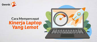 Cara Mempercepat Kinerja Laptop Yang Lemot Qwords
