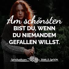 Am Schonsten Bist Du Wenn Du Niemandem Gefallen Willst Schone Spruche Lebensweisheiten