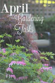 April Gardening Tasks April Gardening Garden Tasks Easy Garden