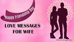 Friendship day (also international friendship day or friend's day) is a day in several countries for celebrating friendship. Romantic Happy Friendship Day Love Messages For Wife