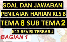 Soal Ulangan Harian Dan Jawaban Kelas 6 Tema 8 Sub Tema 2 K13 Revisi Terbaru Bag 1 Penilaian Pendidikan Kurikulum