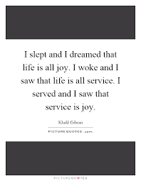 I Slept And I Dreamed That Life Is All Joy I Woke And I Saw Picture Quotes