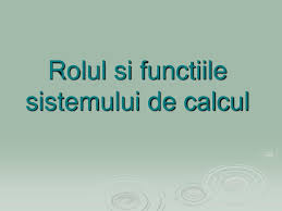 El are rolul de a gestiona funcţionarea componentelor hardware ale sistemului de calcul, de a coordona şi controla execuţia programelor şi de a permite. Ppt Rolul Si Functiile Sistemului De Calcul Powerpoint Presentation Free Download Id 3944194