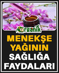 Menekse Yaginin Faydasi Dogal Saglik Saglik Menekse