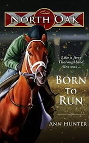 Amazon Com Born To Run North Oak Book 1 Ebook Ann Hunter Kindle Store On The Run Orphan Alexandra Finds A Ne Born To Run Horse Books Historical Romance