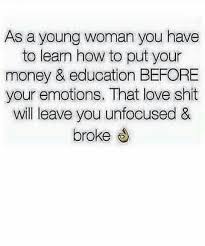 Stay Focused And Educated Because That Being Broke S Isn T Funny Follow Me On Pinterest Luckkyme1 Cheesy Quotes Focus On Me Quotes Real Quotes