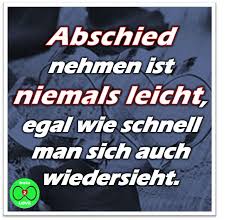 Spruch Abschied Nehmen Ist Niemals Leicht Egal Wie Schnell Man Sich Auch Wiedersieht Abschied Nehmen Spruche Abschied Nehmen Abschied