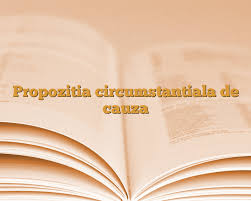 Din ce cauză merg rău lucrurile ? Propozitia Circumstantiala De Cauza AnideÈcoalÄ Ro