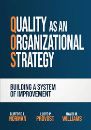 Quality as an Organizational Strategy: Building a System of Improvement:  Norman, Clifford L., Provost, Lloyd P., Williams, David M.: 9798990466104:  ...