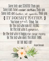 Be the nice kid signsincluded are signs with a motivational quote that will encourage your students to take pride in themselves and treat each other with kindness. Be The Nice Kid Quote Love Quotes