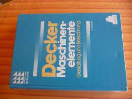 Erweitert werden die aufgaben mit schematischen darstellungen sowie einer ausführlichen lösungswegdarstellung. Maschinenelemente Gestaltung Und Berechnung Karl Heinz Decker Buch Gebraucht Kaufen A01gu1s101zze