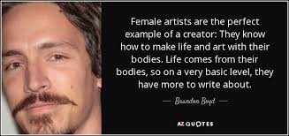 Brandon Boyd Quote Female Artists Are The Perfect Example Of A Creator They
