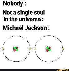 Nobody Not A Single Soul In The Universe Michael Jackson Ifunny Biology Memes Science Memes Michael Jackson