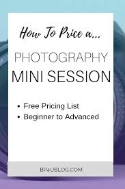 How To Price A Photography Mini Session Beginner Photographers Photography Mini Sessions Pricing Guide Photography Photography For Beginners