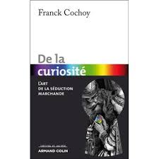 L'art de la séduction ! De La Curiosite L Art De La Seduction Marchande Broche Franck Cochoy Achat Livre Ou Ebook Fnac