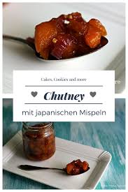 Rezept Fur Chutney Mit Japanischen Mispeln Cakes Cookies And More Chutney Rezepte Mispel Rezept