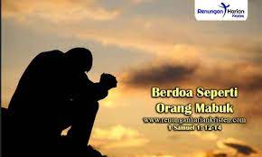 Renungan 1 Samuel 1 12 14 Berdoa Seperti Orang Mabuk Doa Mabuk Orang