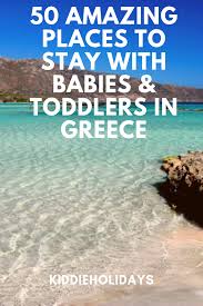 50 Best Baby And Toddler Friendly Places To Stay In Greece 2020 In 2020 Greece Holiday Greek Islands Vacation Toddler Friendly Holidays