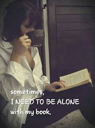 Sometimes I Need To Be Alone With My Book Quotes For Book Lovers Books I Love Books