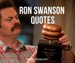 Maybe you would like to learn more about one of these? 28 Funny Ron Swanson Quotes Saings Mindbootstrap