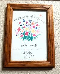 Motivational Quotes All The Flowers Of Tomorrow Are In The Seeds Of Today What You Start Today Will Affect Your Future So Be Sure To Add Love And Kindness To Everything You