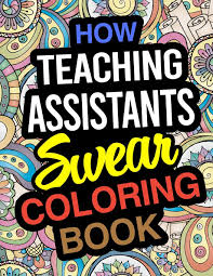 Maybe you would like to learn more about one of these? How Teaching Assistants Swear Coloring Book Teaching Assistant Coloring Books Amazon Co Uk Teaching Assistant Books 9781671873902 Books