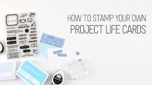 Make greeting cards for free in minutes. How To Stamp Your Own Project Life Cards Youtube