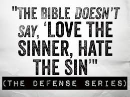 The bible is a book of history and prophecy. The Bible Doesn T Say Love The Sinner Hate The Sin The Defense Series Plainsimplefaith