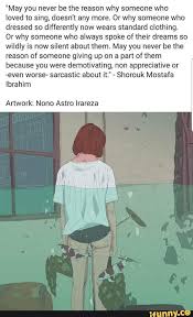 May You Never Be The Reason Why Someone Who Loved To Sing Doesn T Any More Or Why Someone Who Dressed So Differently Now Wears Standard Clothing Or Why Some Cute Quotes