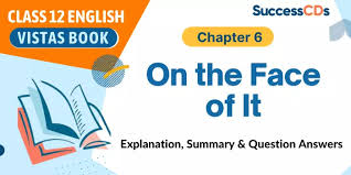 Want to ace cbse class 12? On The Face Of It Class 12 English Summary Explanation Difficult Words