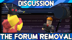 The Forum Removal It S Over Roblox Discussion Youtube