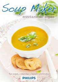 Recetario Philips Soup Maker Soup Maker Recipes Soup Maker Easy Soups