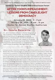 Center for Korean Studies 15th Critical Issues Forum:After Yoon's  Impeachment: Lessons from Candlelight Democracy