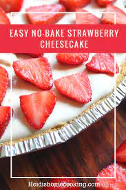 This Easy No Bake Strawberry Cheesecake Is The Perfect Light And Refreshing Dessert Even Tho Baked Strawberries Homemade Graham Crackers Strawberry Cheesecake