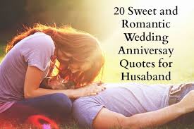 20 Sweet Wedding Anniversary Quotes For Husband He Will Love Anniversary Quotes For Husband Love And Romance Quotes Funny Dating Quotes