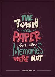 The Town Was Paper But The Memories Were Not Quote From Paper Towns By John Green Paper Towns Quotes Paper Towns Book Quotes