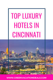 Top Luxury Hotels In Cincinnati Green Vacation Deals In 2020 Top Luxury Hotels Ohio Travel Destinations Ohio Travel