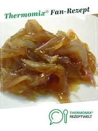 Karamellisierte Zwiebeln Rezept Karamellisierte Zwiebeln Rezepte Thermomix Rezepte