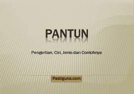 Kata pantun berasal dari kata patuntun dalam bahasa minangkabau yang memiliki arti penuntun. Kumpulan Contoh Pantun Beserta Pengertian Ciri Ciri Dan Jenis